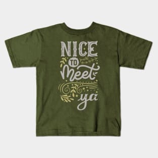 Nice to meet ya Kids T-Shirt